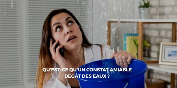 Comment compléter un constat amiable dégât des eaux ?