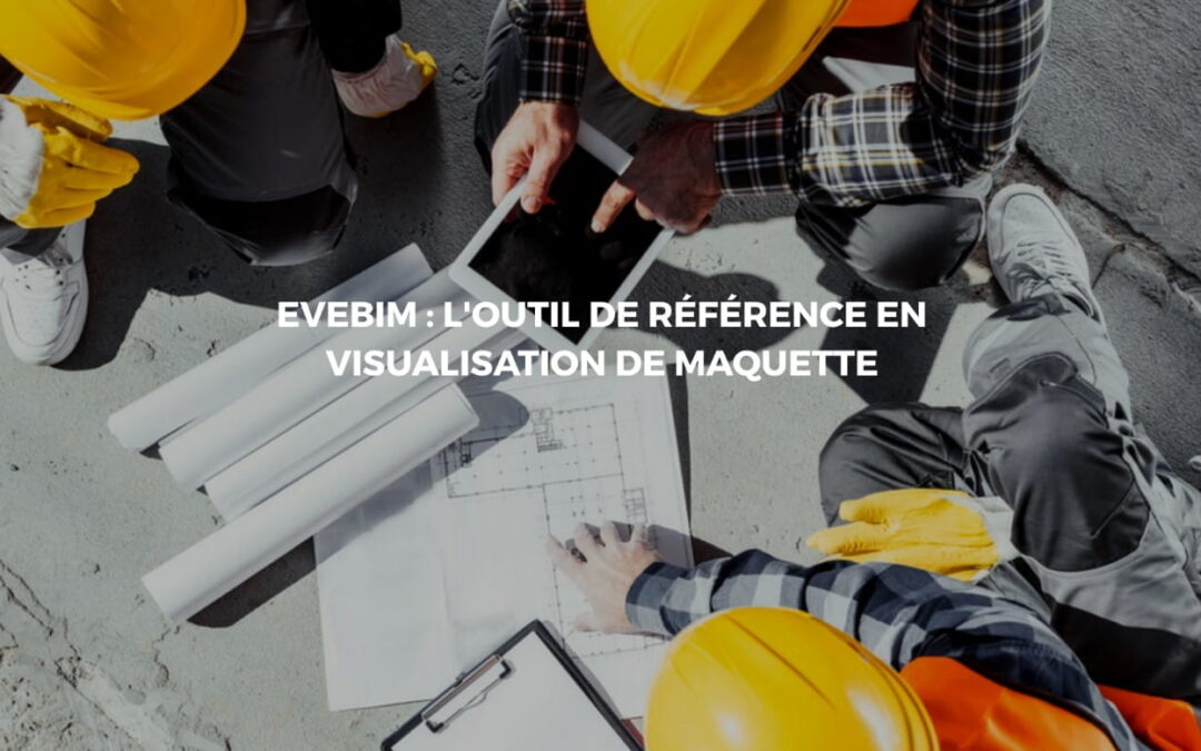 Utiliser Evebim pour simplifier la réalisation de votre construction