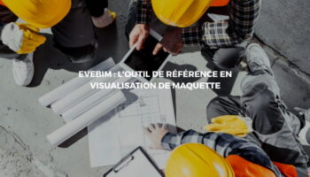 Utiliser Evebim pour simplifier la réalisation de votre construction